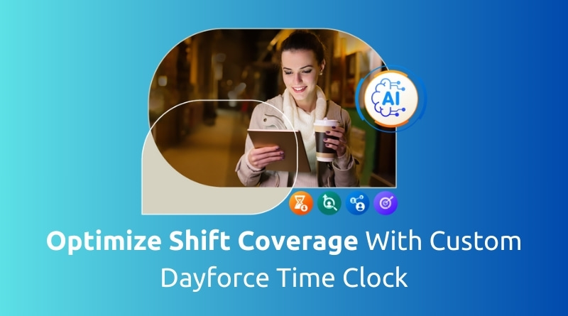 Optimize-Shift-Coverage-With-Custom-Dayforce-Time-Clock