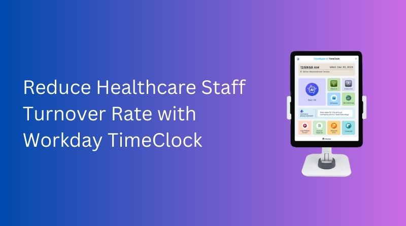 Reduce-Healthcare-Staff-Turnover-Rate-with-Workday-TimeClock