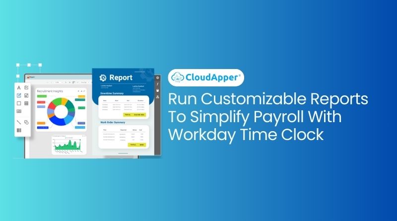 Run Customizable Reports To Simplify Payroll With Workday Time Clock