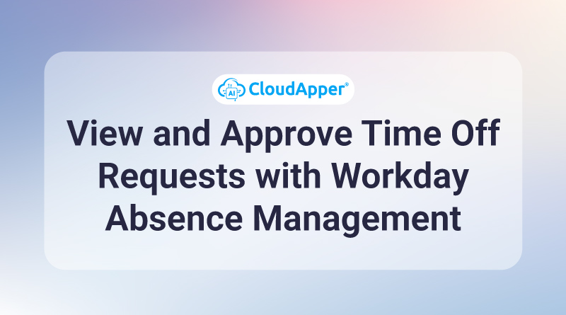 View-and-Approve-Time-Off-Requests-with-Workday-Absence-Management