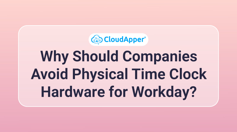 Why-Should-Companies-Avoid-Physical-Time-Clock-Hardware-for-Workday
