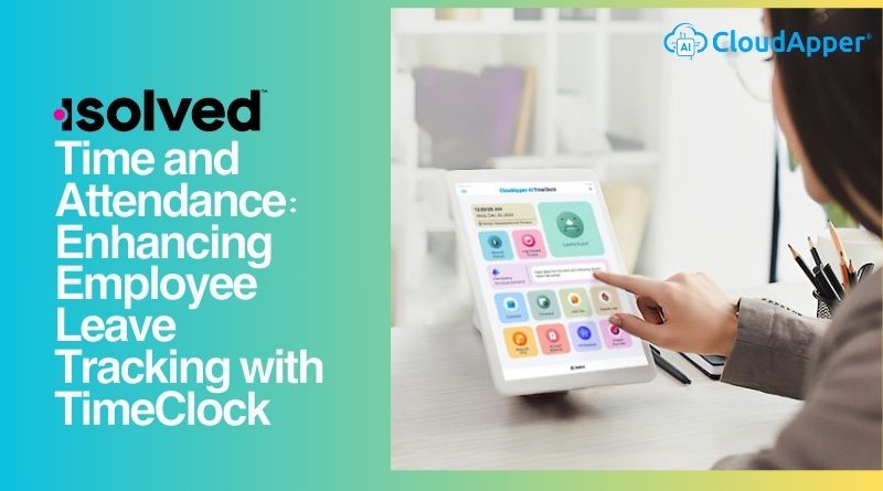 isolved Time and Attendance: Enhancing Employee Leave Tracking with TimeClock