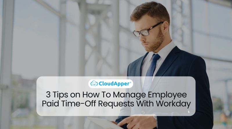 3 Tips on How To Manage Employee Paid Time-Off Requests With Workday