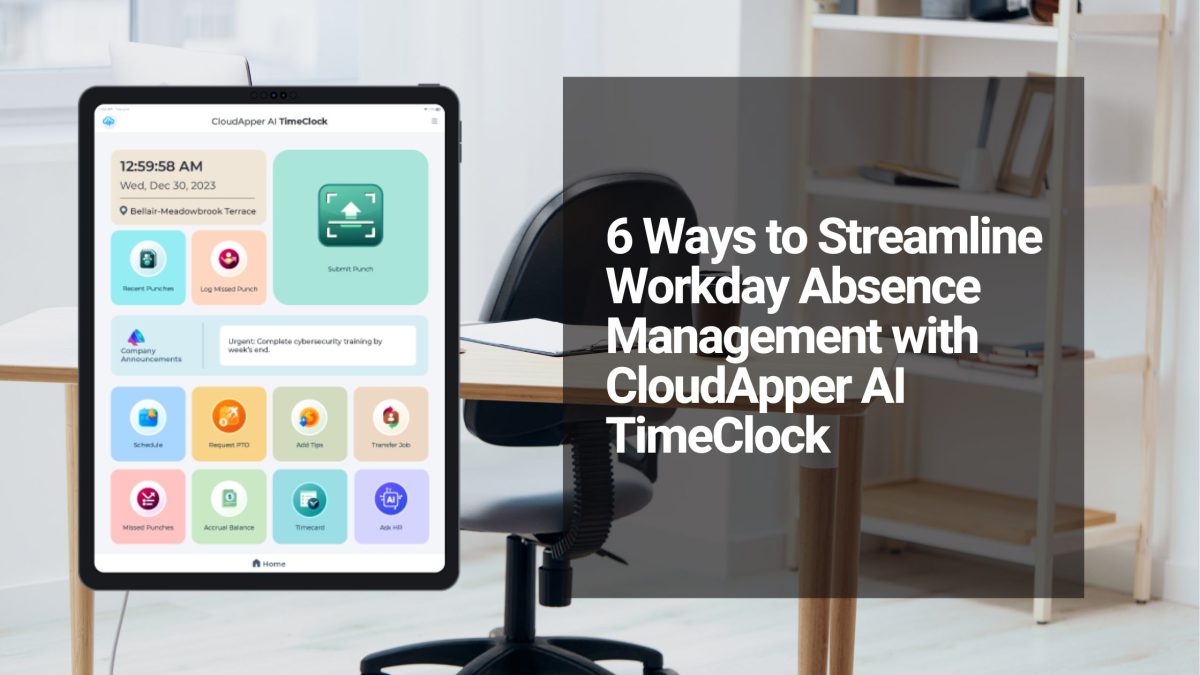 6 Ways to Streamline Workday Absence Management with CloudApper AI TimeClock