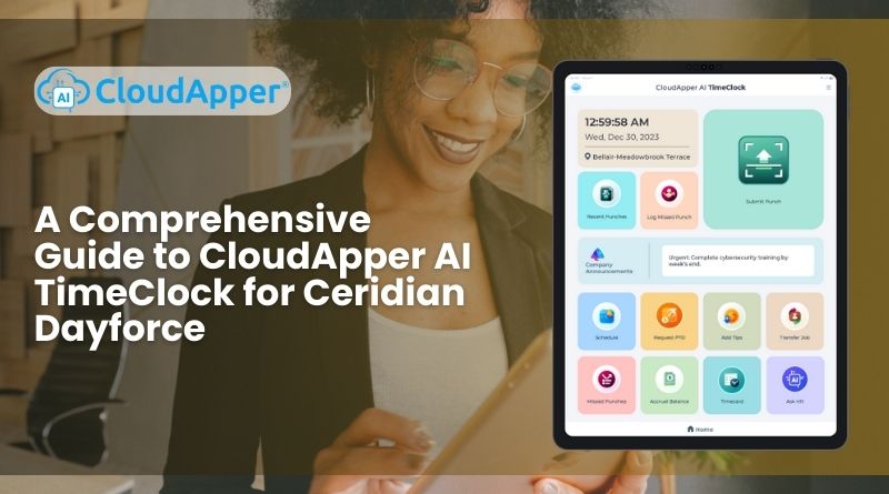 A Comprehensive Guide to CloudApper AI TimeClock for Ceridian Dayforce