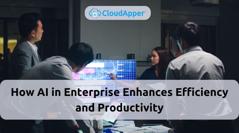 How AI in Enterprise Enhances Efficiency and Productivity