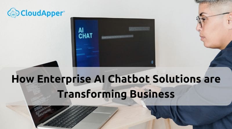 How Enterprise AI Chatbot Solutions are Transforming Business