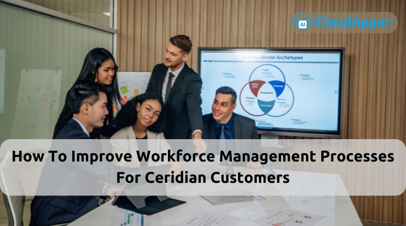 How To Improve Workforce Management Processes For Ceridian Customers