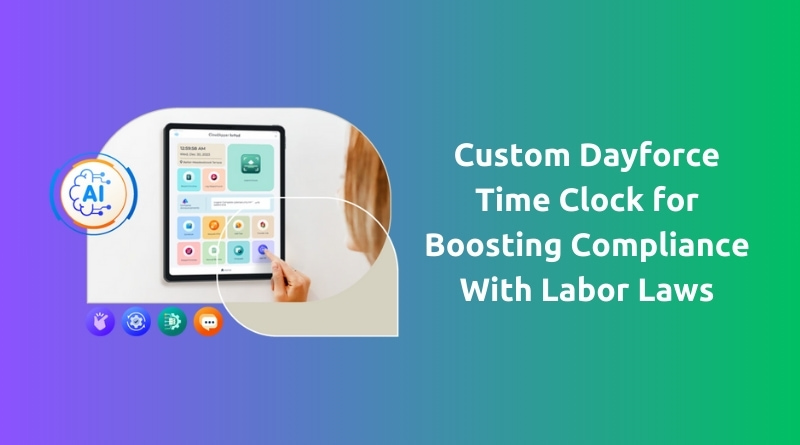 How-a-Custom-Dayforce-Time-Clock-Helps-Boost-Compliance-With-Labor-Laws