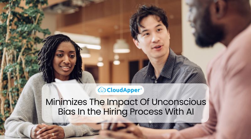 Minimizes The Impact Of Unconscious Bias In the Hiring Process With AI