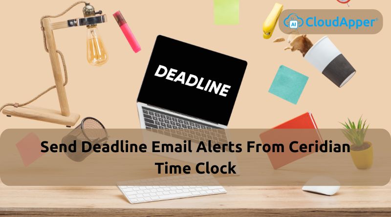 Send Deadline Email Alerts From Ceridian Time Clock