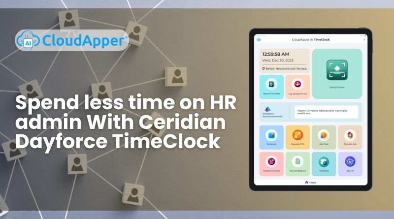 Spend less time on HR admin With Ceridian Dayforce TimeClock