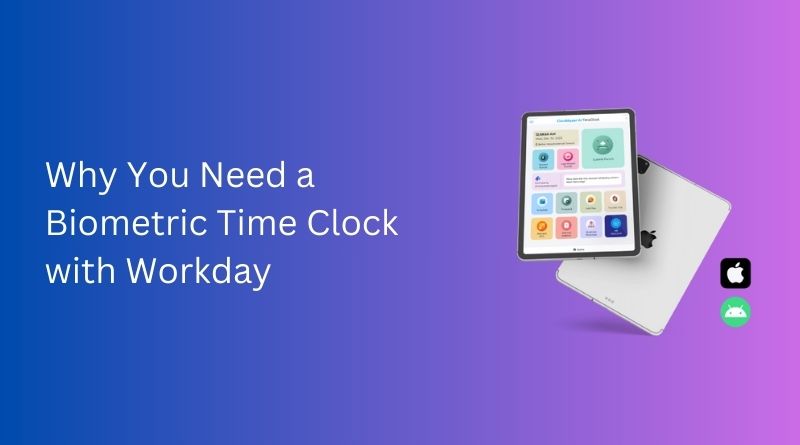 Why-You-Need-a-Biometric-Time-Clock-with-Workday