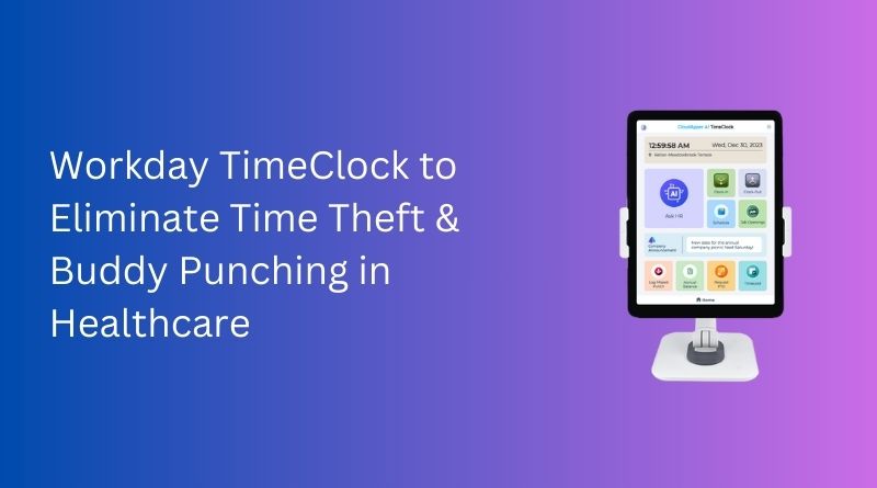 Workday-TimeClock-to-Eliminate-Time-Theft-Buddy-Punching-in-Healthcare
