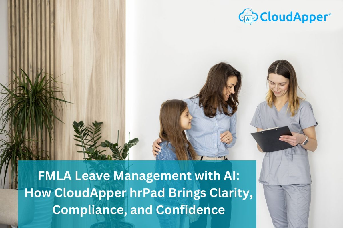FMLA Leave Management with AI How CloudApper hrPad Brings Clarity, Compliance, and Confidence