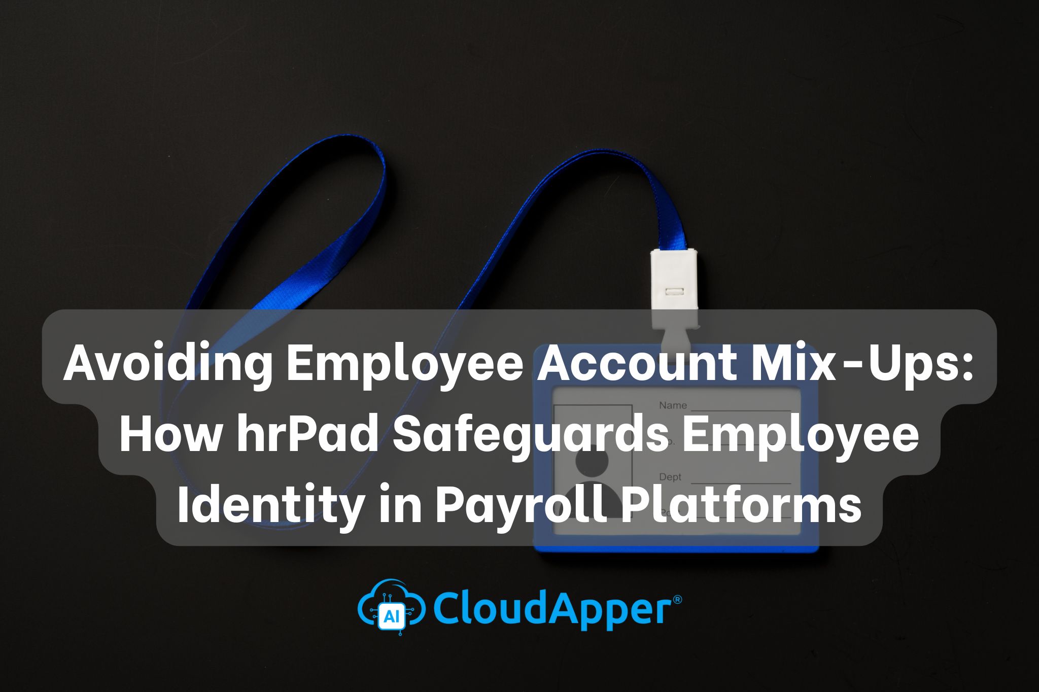 Avoiding Employee Account Mix-Ups: How hrPad Safeguards Employee Identity in Payroll Platforms