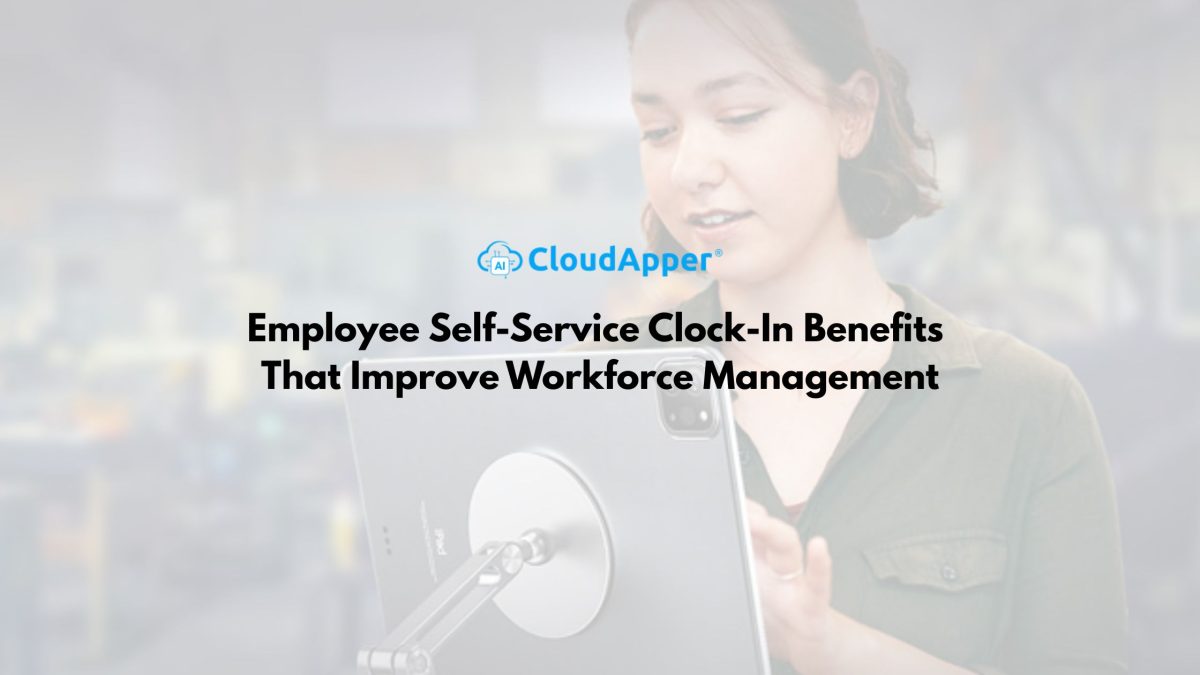 Employee Self-Service Clock-In Benefits That Improve Workforce Management