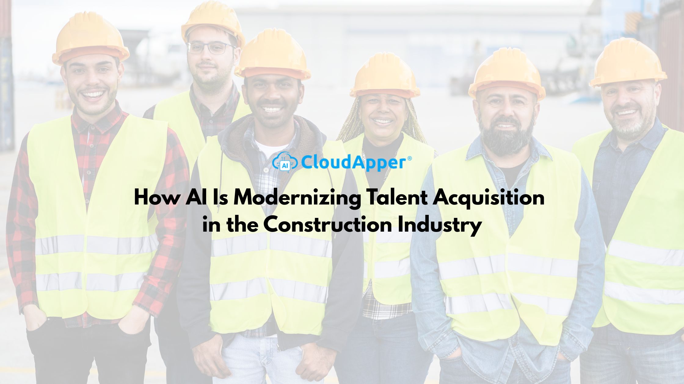 How AI Is Modernizing Talent Acquisition in the Construction Industry