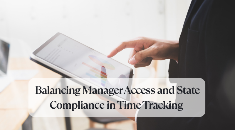 Balancing Manager Access and State Compliance in Time Tracking