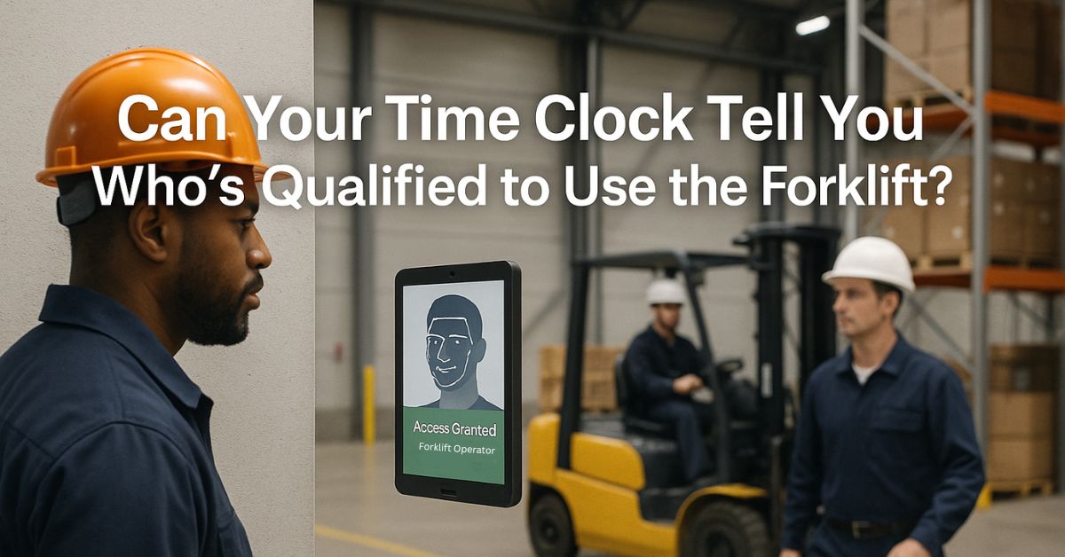 Can Your Time Clock Tell You Who’s Qualified to Use the Forklift?