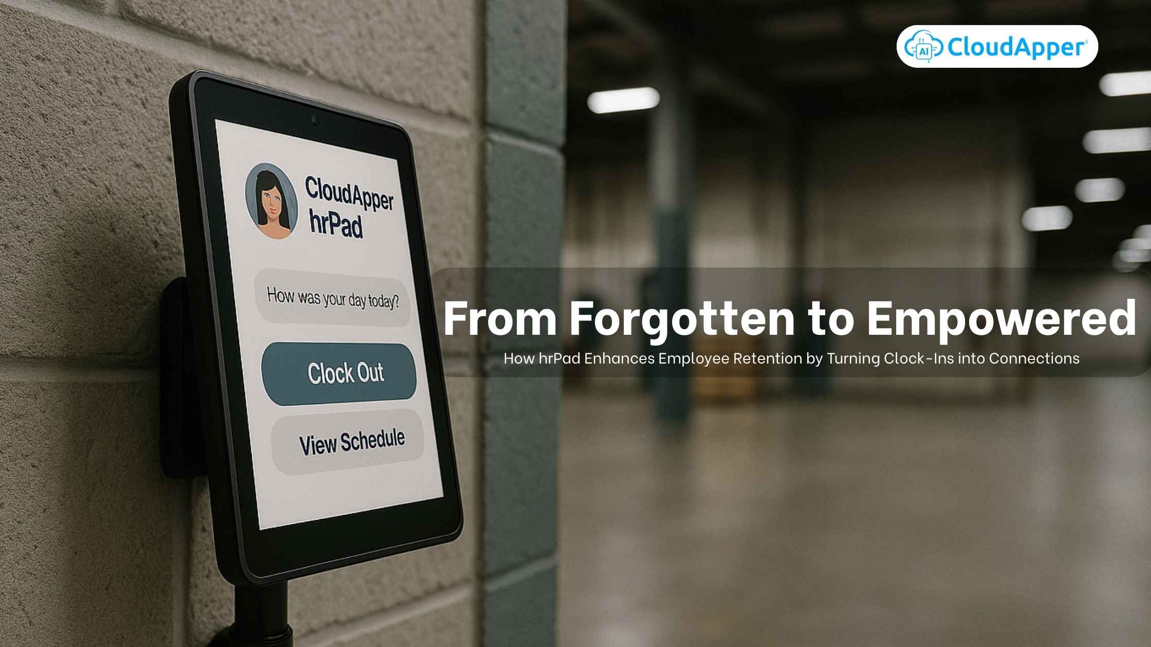 From Forgotten to Empowered: How hrPad Enhances Employee Retention by Turning Clock-Ins into Connections