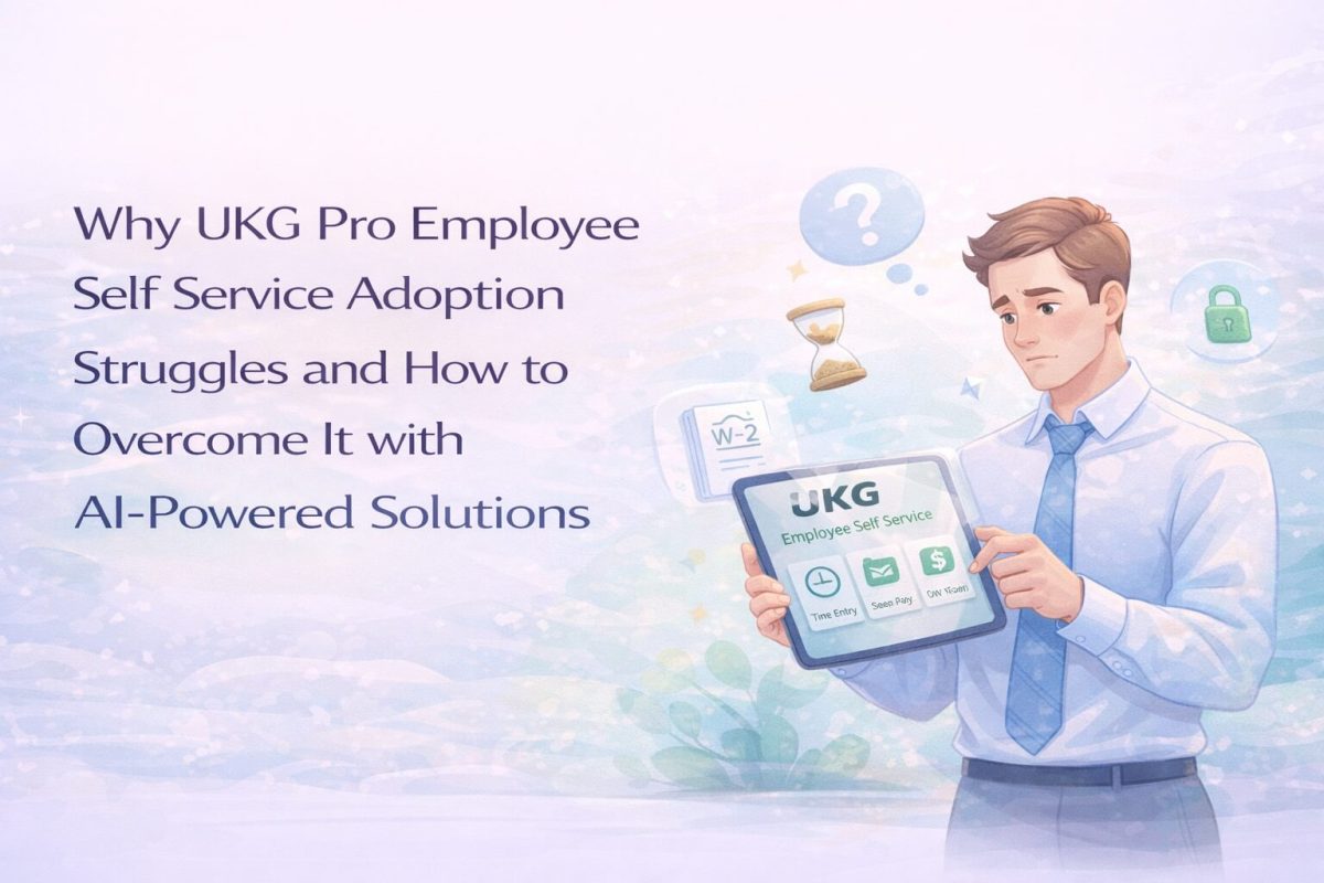 Why UKG Pro Employee Self Service Adoption Struggles and How to Overcome It with AI-Powered Solutions